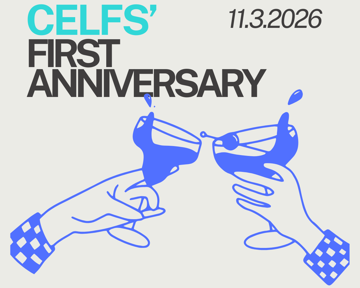 A header image with the text 'CELFS' FIRST ANNIVERSARY' written on the left side. In the middle, we see two minimalistically drawn hands clinking cocktail glasses. Above is the date of the event, March 11 2026.